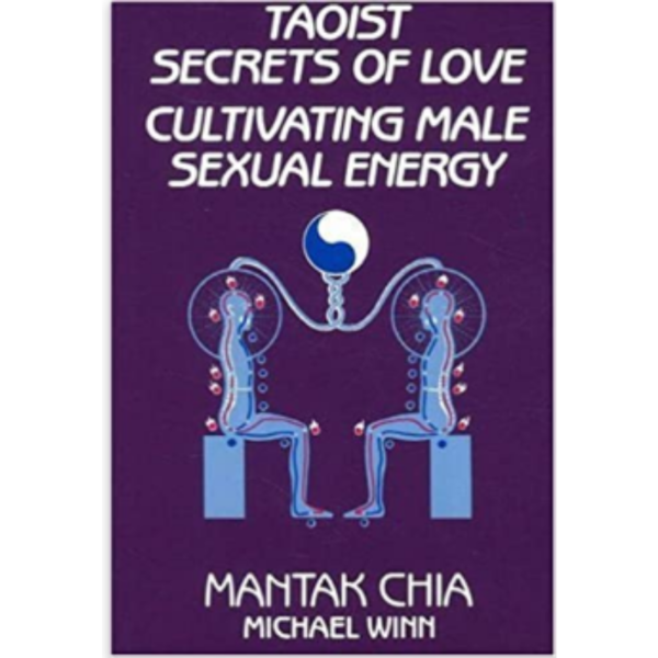 Taoist Secrets of Love: Cultivating Male Sexual Energy